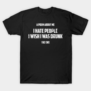 A Poem About Me I Hate People I Wish I Was Drunk Sarcastic Shirt , Womens Shirt , Funny Humorous T-Shirt | Sarcastic Gifts T-Shirt